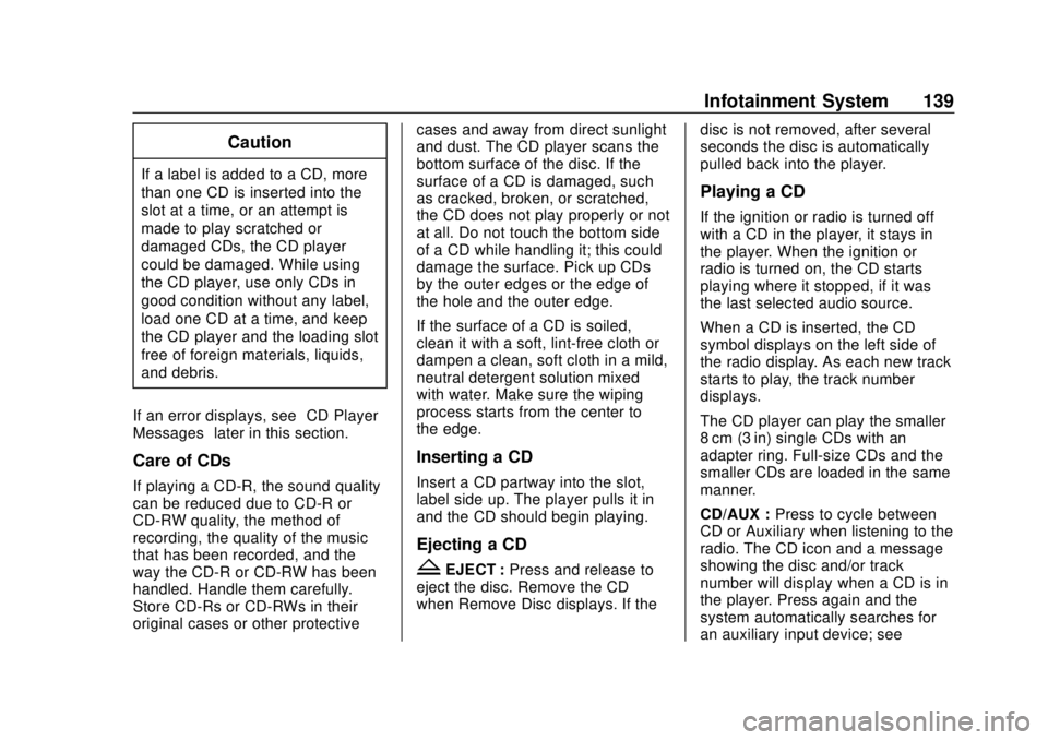 CHEVROLET EXPRESS 2018 Owners Manual Chevrolet Express Owner Manual (GMNA-Localizing-U.S./Canada/Mexico-
11374212) - 2018 - crc - 2/2/18
Infotainment System 139
Caution
If a label is added to a CD, more
than one CD is inserted into the
s CHEVROLET EXPRESS 2018 Owners Manual Chevrolet Express Owner Manual (GMNA-Localizing-U.S./Canada/Mexico-
11374212) - 2018 - crc - 2/2/18
Infotainment System 139
Caution
If a label is added to a CD, more
than one CD is inserted into the
s