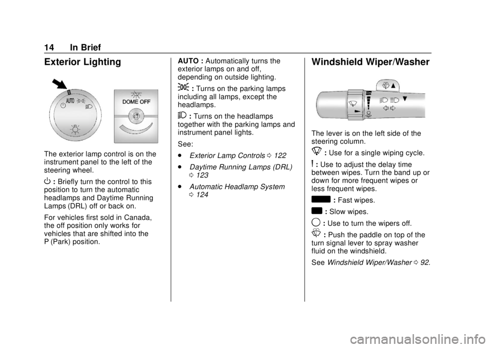 CHEVROLET EXPRESS 2018 User Guide Chevrolet Express Owner Manual (GMNA-Localizing-U.S./Canada/Mexico-
11374212) - 2018 - crc - 2/2/18
14 In Brief
Exterior Lighting
The exterior lamp control is on the
instrument panel to the left of th CHEVROLET EXPRESS 2018 User Guide Chevrolet Express Owner Manual (GMNA-Localizing-U.S./Canada/Mexico-
11374212) - 2018 - crc - 2/2/18
14 In Brief
Exterior Lighting
The exterior lamp control is on the
instrument panel to the left of th