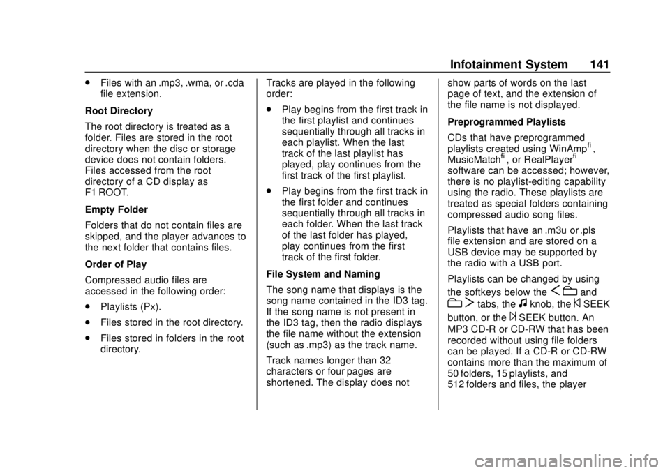 CHEVROLET EXPRESS 2018 Owners Manual Chevrolet Express Owner Manual (GMNA-Localizing-U.S./Canada/Mexico-
11374212) - 2018 - crc - 2/2/18
Infotainment System 141
.Files with an .mp3, .wma, or .cda
file extension.
Root Directory
The root d CHEVROLET EXPRESS 2018 Owners Manual Chevrolet Express Owner Manual (GMNA-Localizing-U.S./Canada/Mexico-
11374212) - 2018 - crc - 2/2/18
Infotainment System 141
.Files with an .mp3, .wma, or .cda
file extension.
Root Directory
The root d