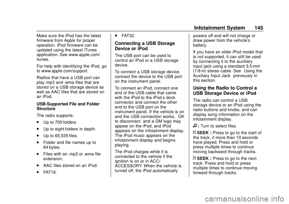 CHEVROLET EXPRESS 2018 Owners Manual Chevrolet Express Owner Manual (GMNA-Localizing-U.S./Canada/Mexico-
11374212) - 2018 - crc - 2/2/18
Infotainment System 145
Make sure the iPod has the latest
firmware from Apple for proper
operation. CHEVROLET EXPRESS 2018 Owners Manual Chevrolet Express Owner Manual (GMNA-Localizing-U.S./Canada/Mexico-
11374212) - 2018 - crc - 2/2/18
Infotainment System 145
Make sure the iPod has the latest
firmware from Apple for proper
operation.