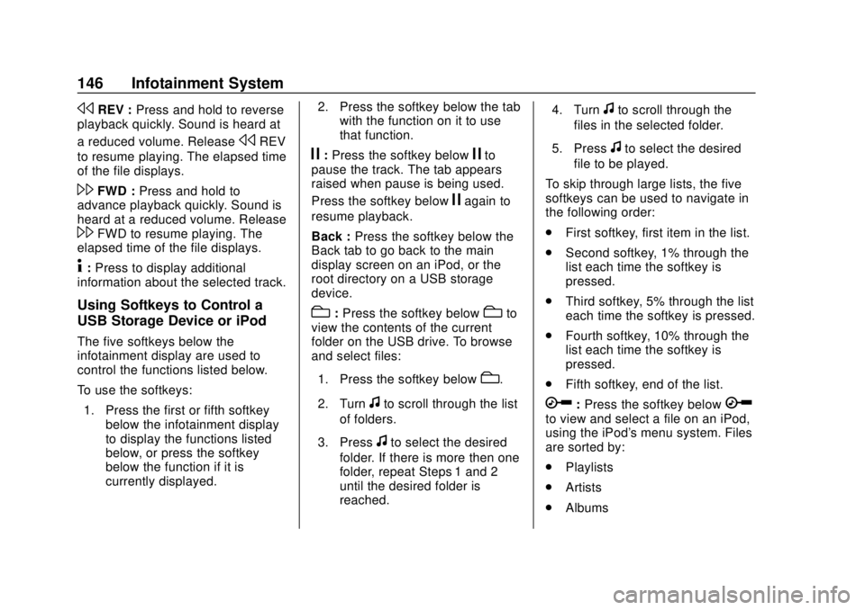 CHEVROLET EXPRESS 2018 Owners Manual Chevrolet Express Owner Manual (GMNA-Localizing-U.S./Canada/Mexico-
11374212) - 2018 - crc - 2/2/18
146 Infotainment System
sREV :Press and hold to reverse
playback quickly. Sound is heard at
a reduce CHEVROLET EXPRESS 2018 Owners Manual Chevrolet Express Owner Manual (GMNA-Localizing-U.S./Canada/Mexico-
11374212) - 2018 - crc - 2/2/18
146 Infotainment System
sREV :Press and hold to reverse
playback quickly. Sound is heard at
a reduce