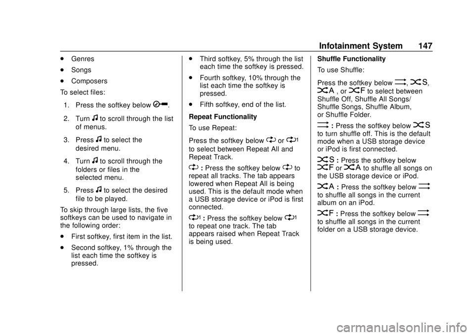 CHEVROLET EXPRESS 2018 Owners Manual Chevrolet Express Owner Manual (GMNA-Localizing-U.S./Canada/Mexico-
11374212) - 2018 - crc - 2/2/18
Infotainment System 147
.Genres
. Songs
. Composers
To select files:
1. Press the softkey below
h.
2 CHEVROLET EXPRESS 2018 Owners Manual Chevrolet Express Owner Manual (GMNA-Localizing-U.S./Canada/Mexico-
11374212) - 2018 - crc - 2/2/18
Infotainment System 147
.Genres
. Songs
. Composers
To select files:
1. Press the softkey below
h.
2