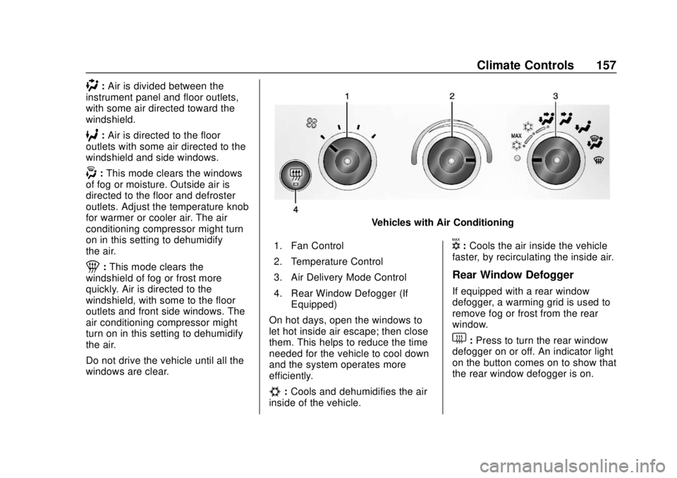 CHEVROLET EXPRESS 2018 Owners Manual Chevrolet Express Owner Manual (GMNA-Localizing-U.S./Canada/Mexico-
11374212) - 2018 - crc - 2/2/18
Climate Controls 157
):Air is divided between the
instrument panel and floor outlets,
with some air CHEVROLET EXPRESS 2018 Owners Manual Chevrolet Express Owner Manual (GMNA-Localizing-U.S./Canada/Mexico-
11374212) - 2018 - crc - 2/2/18
Climate Controls 157
):Air is divided between the
instrument panel and floor outlets,
with some air