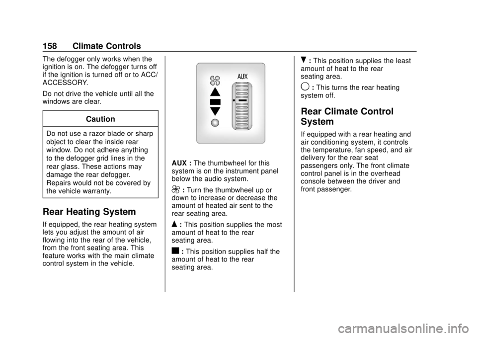 CHEVROLET EXPRESS 2018 Owners Manual Chevrolet Express Owner Manual (GMNA-Localizing-U.S./Canada/Mexico-
11374212) - 2018 - crc - 2/2/18
158 Climate Controls
The defogger only works when the
ignition is on. The defogger turns off
if the CHEVROLET EXPRESS 2018 Owners Manual Chevrolet Express Owner Manual (GMNA-Localizing-U.S./Canada/Mexico-
11374212) - 2018 - crc - 2/2/18
158 Climate Controls
The defogger only works when the
ignition is on. The defogger turns off
if the