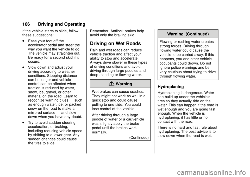 CHEVROLET EXPRESS 2018 Owners Manual Chevrolet Express Owner Manual (GMNA-Localizing-U.S./Canada/Mexico-
11374212) - 2018 - crc - 2/2/18
166 Driving and Operating
If the vehicle starts to slide, follow
these suggestions:
.Ease your foot CHEVROLET EXPRESS 2018 Owners Manual Chevrolet Express Owner Manual (GMNA-Localizing-U.S./Canada/Mexico-
11374212) - 2018 - crc - 2/2/18
166 Driving and Operating
If the vehicle starts to slide, follow
these suggestions:
.Ease your foot