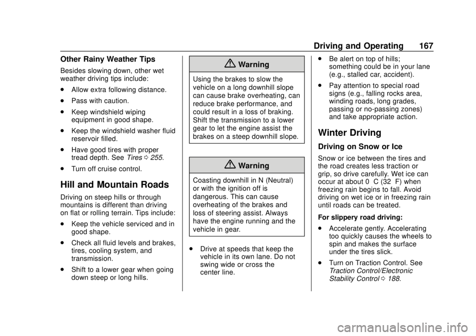 CHEVROLET EXPRESS 2018  Owners Manual Chevrolet Express Owner Manual (GMNA-Localizing-U.S./Canada/Mexico-
11374212) - 2018 - crc - 2/2/18
Driving and Operating 167
Other Rainy Weather Tips
Besides slowing down, other wet
weather driving t