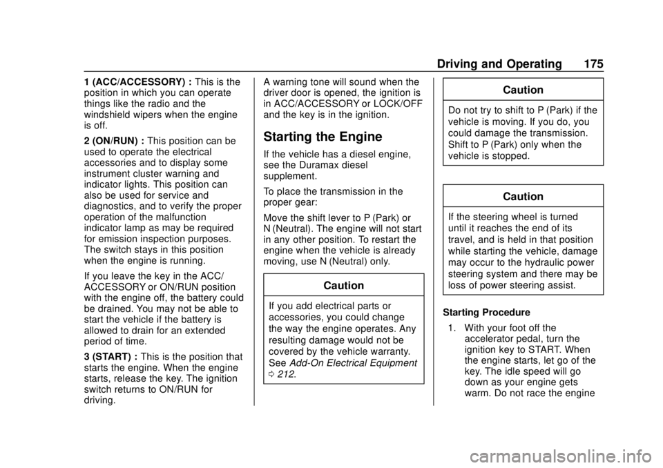 CHEVROLET EXPRESS 2018 Owners Manual Chevrolet Express Owner Manual (GMNA-Localizing-U.S./Canada/Mexico-
11374212) - 2018 - crc - 2/2/18
Driving and Operating 175
1 (ACC/ACCESSORY) :This is the
position in which you can operate
things li CHEVROLET EXPRESS 2018 Owners Manual Chevrolet Express Owner Manual (GMNA-Localizing-U.S./Canada/Mexico-
11374212) - 2018 - crc - 2/2/18
Driving and Operating 175
1 (ACC/ACCESSORY) :This is the
position in which you can operate
things li