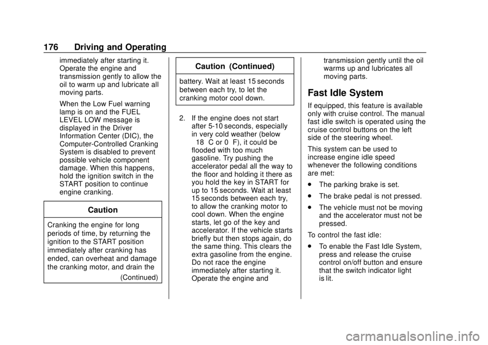 CHEVROLET EXPRESS 2018 Owners Manual Chevrolet Express Owner Manual (GMNA-Localizing-U.S./Canada/Mexico-
11374212) - 2018 - crc - 2/2/18
176 Driving and Operating
immediately after starting it.
Operate the engine and
transmission gently CHEVROLET EXPRESS 2018 Owners Manual Chevrolet Express Owner Manual (GMNA-Localizing-U.S./Canada/Mexico-
11374212) - 2018 - crc - 2/2/18
176 Driving and Operating
immediately after starting it.
Operate the engine and
transmission gently