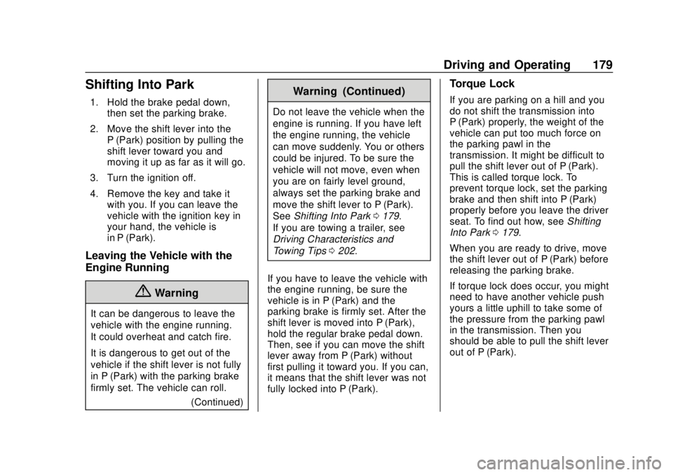 CHEVROLET EXPRESS 2018 Owners Manual Chevrolet Express Owner Manual (GMNA-Localizing-U.S./Canada/Mexico-
11374212) - 2018 - crc - 2/2/18
Driving and Operating 179
Shifting Into Park
1. Hold the brake pedal down,then set the parking brake CHEVROLET EXPRESS 2018 Owners Manual Chevrolet Express Owner Manual (GMNA-Localizing-U.S./Canada/Mexico-
11374212) - 2018 - crc - 2/2/18
Driving and Operating 179
Shifting Into Park
1. Hold the brake pedal down,then set the parking brake