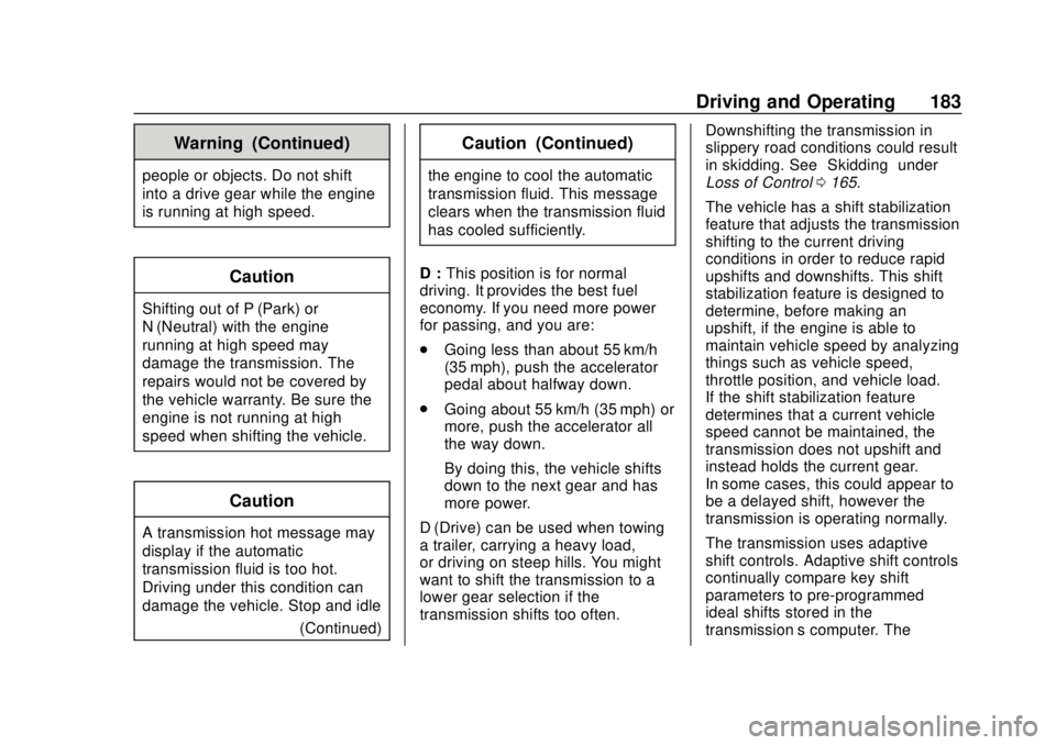 CHEVROLET EXPRESS 2018 Owners Manual Chevrolet Express Owner Manual (GMNA-Localizing-U.S./Canada/Mexico-
11374212) - 2018 - crc - 2/2/18
Driving and Operating 183
Warning (Continued)
people or objects. Do not shift
into a drive gear whil CHEVROLET EXPRESS 2018 Owners Manual Chevrolet Express Owner Manual (GMNA-Localizing-U.S./Canada/Mexico-
11374212) - 2018 - crc - 2/2/18
Driving and Operating 183
Warning (Continued)
people or objects. Do not shift
into a drive gear whil