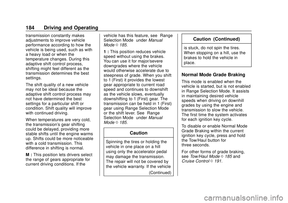 CHEVROLET EXPRESS 2018 Owners Manual Chevrolet Express Owner Manual (GMNA-Localizing-U.S./Canada/Mexico-
11374212) - 2018 - crc - 2/2/18
184 Driving and Operating
transmission constantly makes
adjustments to improve vehicle
performance a CHEVROLET EXPRESS 2018 Owners Manual Chevrolet Express Owner Manual (GMNA-Localizing-U.S./Canada/Mexico-
11374212) - 2018 - crc - 2/2/18
184 Driving and Operating
transmission constantly makes
adjustments to improve vehicle
performance a