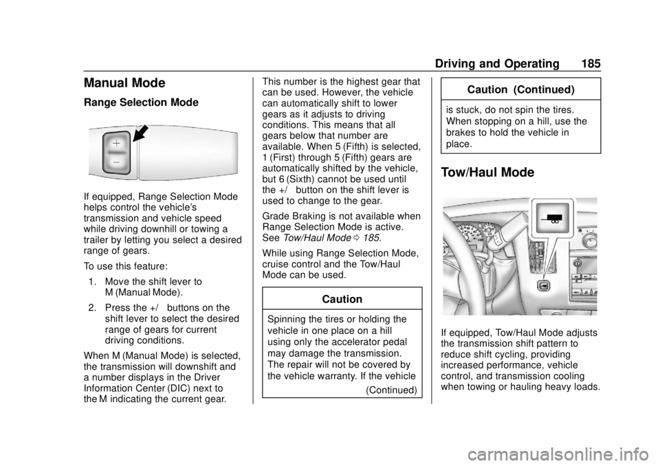 CHEVROLET EXPRESS 2018 Owners Manual Chevrolet Express Owner Manual (GMNA-Localizing-U.S./Canada/Mexico-
11374212) - 2018 - crc - 2/2/18
Driving and Operating 185
Manual Mode
Range Selection Mode
If equipped, Range Selection Mode
helps c CHEVROLET EXPRESS 2018 Owners Manual Chevrolet Express Owner Manual (GMNA-Localizing-U.S./Canada/Mexico-
11374212) - 2018 - crc - 2/2/18
Driving and Operating 185
Manual Mode
Range Selection Mode
If equipped, Range Selection Mode
helps c