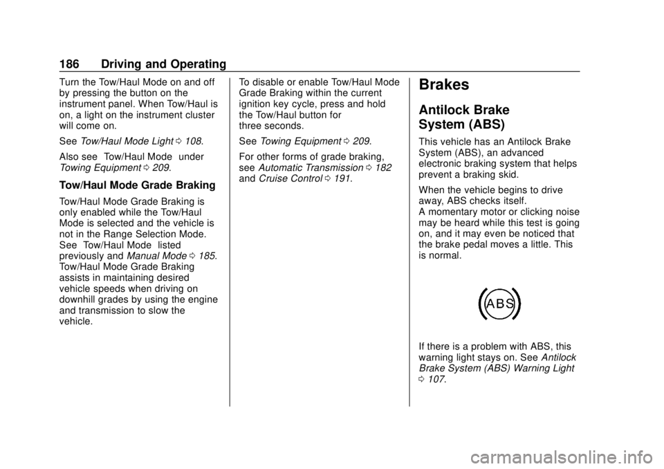 CHEVROLET EXPRESS 2018 User Guide Chevrolet Express Owner Manual (GMNA-Localizing-U.S./Canada/Mexico-
11374212) - 2018 - crc - 2/2/18
186 Driving and Operating
Turn the Tow/Haul Mode on and off
by pressing the button on the
instrument CHEVROLET EXPRESS 2018 User Guide Chevrolet Express Owner Manual (GMNA-Localizing-U.S./Canada/Mexico-
11374212) - 2018 - crc - 2/2/18
186 Driving and Operating
Turn the Tow/Haul Mode on and off
by pressing the button on the
instrument