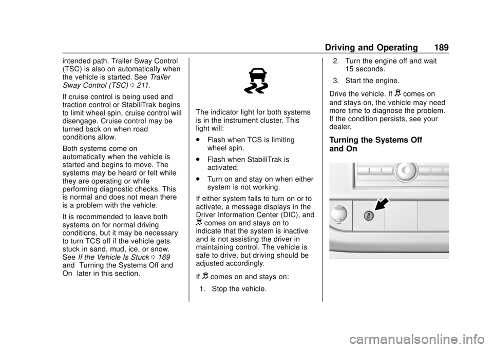 CHEVROLET EXPRESS 2018 User Guide Chevrolet Express Owner Manual (GMNA-Localizing-U.S./Canada/Mexico-
11374212) - 2018 - crc - 2/2/18
Driving and Operating 189
intended path. Trailer Sway Control
(TSC) is also on automatically when
th CHEVROLET EXPRESS 2018 User Guide Chevrolet Express Owner Manual (GMNA-Localizing-U.S./Canada/Mexico-
11374212) - 2018 - crc - 2/2/18
Driving and Operating 189
intended path. Trailer Sway Control
(TSC) is also on automatically when
th