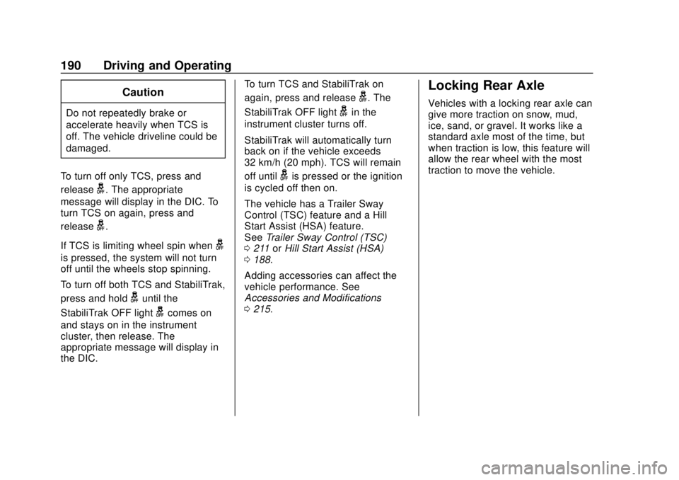 CHEVROLET EXPRESS 2018 Owners Manual Chevrolet Express Owner Manual (GMNA-Localizing-U.S./Canada/Mexico-
11374212) - 2018 - crc - 2/2/18
190 Driving and Operating
Caution
Do not repeatedly brake or
accelerate heavily when TCS is
off. The CHEVROLET EXPRESS 2018 Owners Manual Chevrolet Express Owner Manual (GMNA-Localizing-U.S./Canada/Mexico-
11374212) - 2018 - crc - 2/2/18
190 Driving and Operating
Caution
Do not repeatedly brake or
accelerate heavily when TCS is
off. The