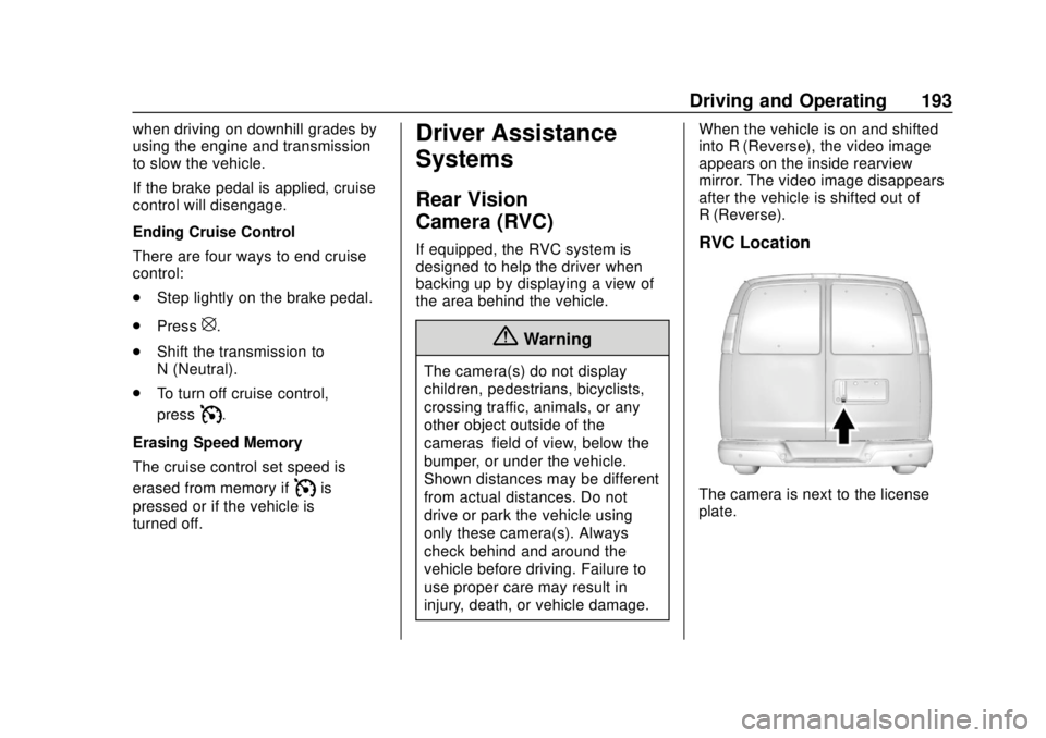 CHEVROLET EXPRESS 2018 User Guide Chevrolet Express Owner Manual (GMNA-Localizing-U.S./Canada/Mexico-
11374212) - 2018 - crc - 2/2/18
Driving and Operating 193
when driving on downhill grades by
using the engine and transmission
to sl CHEVROLET EXPRESS 2018 User Guide Chevrolet Express Owner Manual (GMNA-Localizing-U.S./Canada/Mexico-
11374212) - 2018 - crc - 2/2/18
Driving and Operating 193
when driving on downhill grades by
using the engine and transmission
to sl
