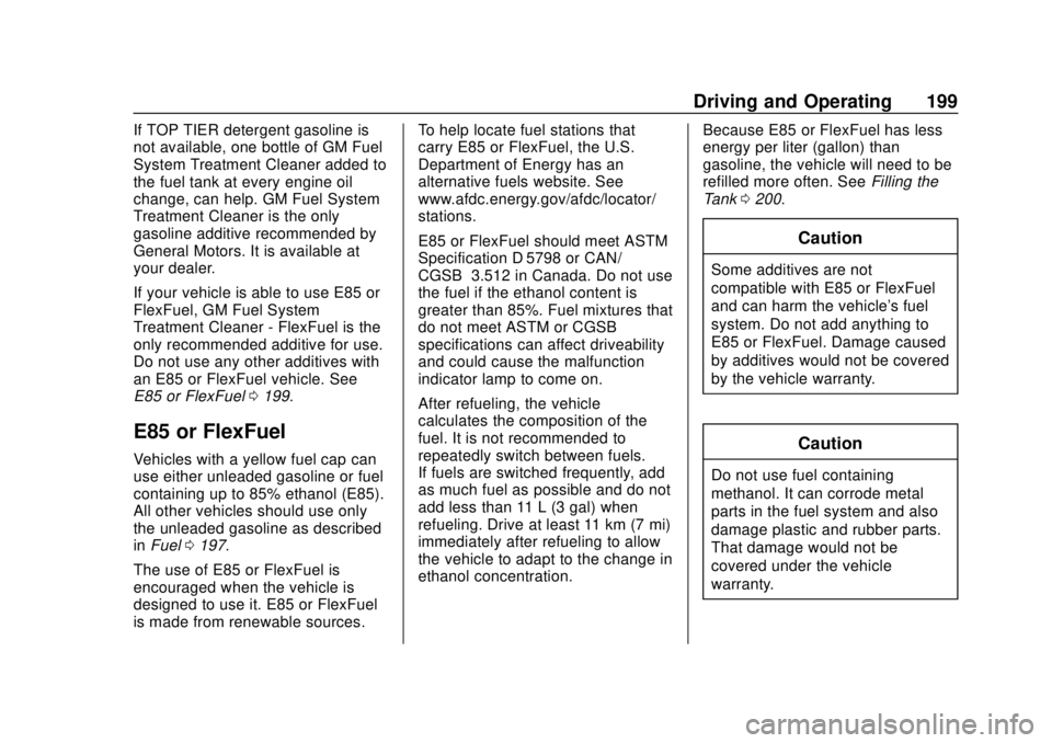 CHEVROLET EXPRESS 2018 Owners Manual Chevrolet Express Owner Manual (GMNA-Localizing-U.S./Canada/Mexico-
11374212) - 2018 - crc - 2/2/18
Driving and Operating 199
If TOP TIER detergent gasoline is
not available, one bottle of GM Fuel
Sys CHEVROLET EXPRESS 2018 Owners Manual Chevrolet Express Owner Manual (GMNA-Localizing-U.S./Canada/Mexico-
11374212) - 2018 - crc - 2/2/18
Driving and Operating 199
If TOP TIER detergent gasoline is
not available, one bottle of GM Fuel
Sys