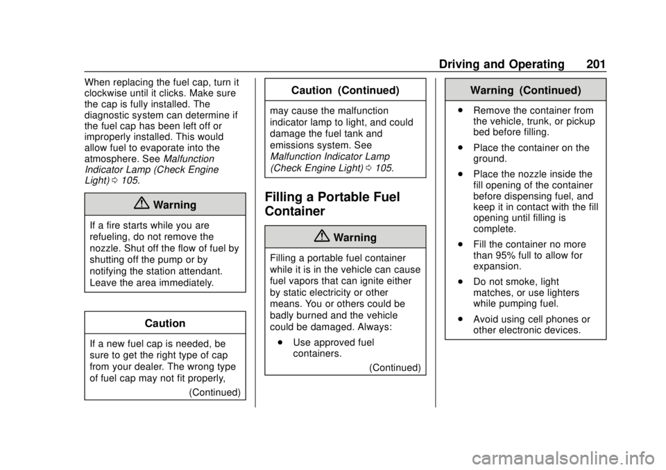 CHEVROLET EXPRESS 2018 User Guide Chevrolet Express Owner Manual (GMNA-Localizing-U.S./Canada/Mexico-
11374212) - 2018 - crc - 2/2/18
Driving and Operating 201
When replacing the fuel cap, turn it
clockwise until it clicks. Make sure
CHEVROLET EXPRESS 2018 User Guide Chevrolet Express Owner Manual (GMNA-Localizing-U.S./Canada/Mexico-
11374212) - 2018 - crc - 2/2/18
Driving and Operating 201
When replacing the fuel cap, turn it
clockwise until it clicks. Make sure