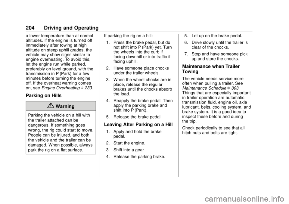 CHEVROLET EXPRESS 2018  Owners Manual Chevrolet Express Owner Manual (GMNA-Localizing-U.S./Canada/Mexico-
11374212) - 2018 - crc - 2/2/18
204 Driving and Operating
a lower temperature than at normal
altitudes. If the engine is turned off
