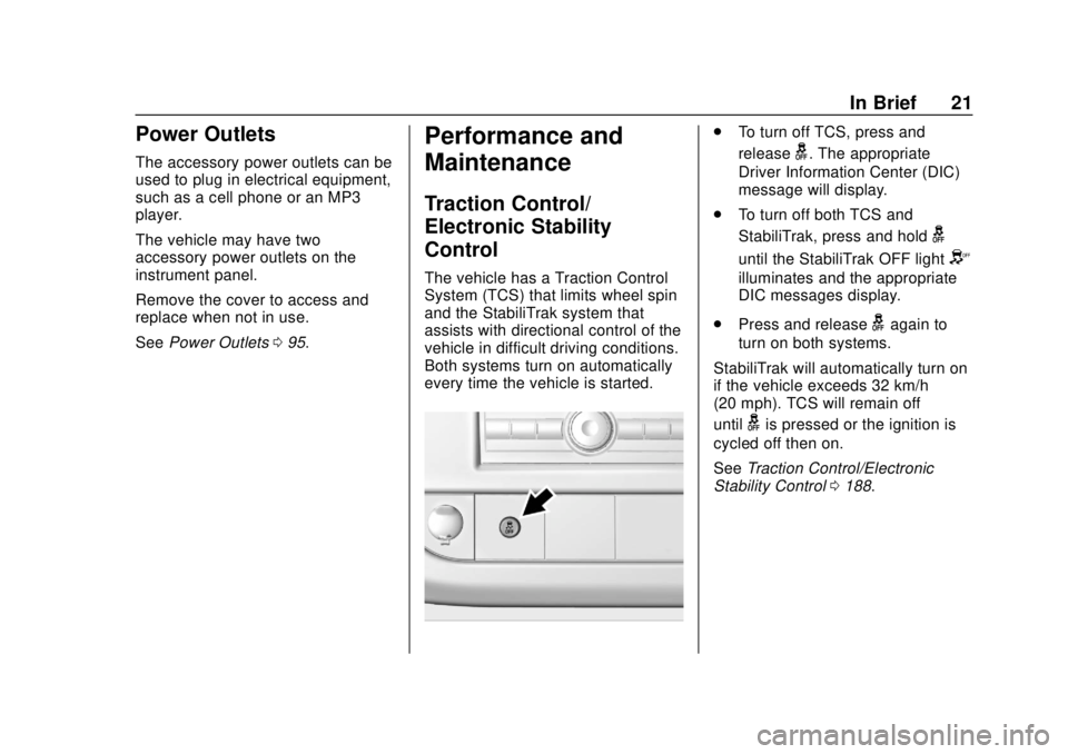 CHEVROLET EXPRESS 2018 Owners Guide Chevrolet Express Owner Manual (GMNA-Localizing-U.S./Canada/Mexico-
11374212) - 2018 - crc - 2/2/18
In Brief 21
Power Outlets
The accessory power outlets can be
used to plug in electrical equipment,
s