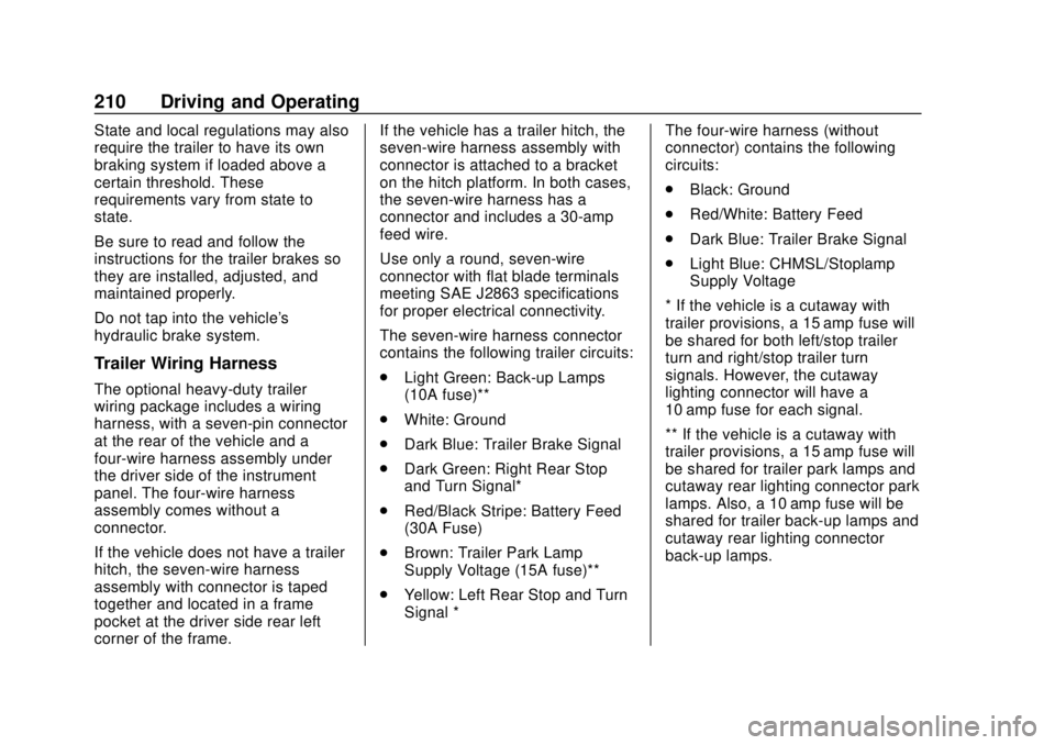 CHEVROLET EXPRESS 2018 Owners Manual Chevrolet Express Owner Manual (GMNA-Localizing-U.S./Canada/Mexico-
11374212) - 2018 - crc - 2/2/18
210 Driving and Operating
State and local regulations may also
require the trailer to have its own
b CHEVROLET EXPRESS 2018 Owners Manual Chevrolet Express Owner Manual (GMNA-Localizing-U.S./Canada/Mexico-
11374212) - 2018 - crc - 2/2/18
210 Driving and Operating
State and local regulations may also
require the trailer to have its own
b