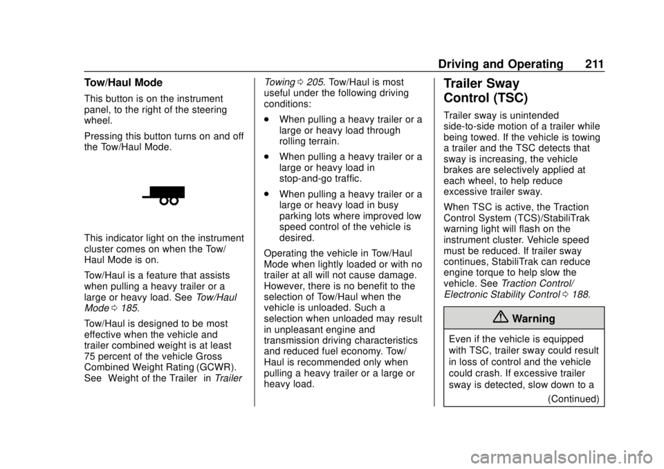 CHEVROLET EXPRESS 2018 Owners Manual Chevrolet Express Owner Manual (GMNA-Localizing-U.S./Canada/Mexico-
11374212) - 2018 - crc - 2/2/18
Driving and Operating 211
Tow/Haul Mode
This button is on the instrument
panel, to the right of the CHEVROLET EXPRESS 2018 Owners Manual Chevrolet Express Owner Manual (GMNA-Localizing-U.S./Canada/Mexico-
11374212) - 2018 - crc - 2/2/18
Driving and Operating 211
Tow/Haul Mode
This button is on the instrument
panel, to the right of the