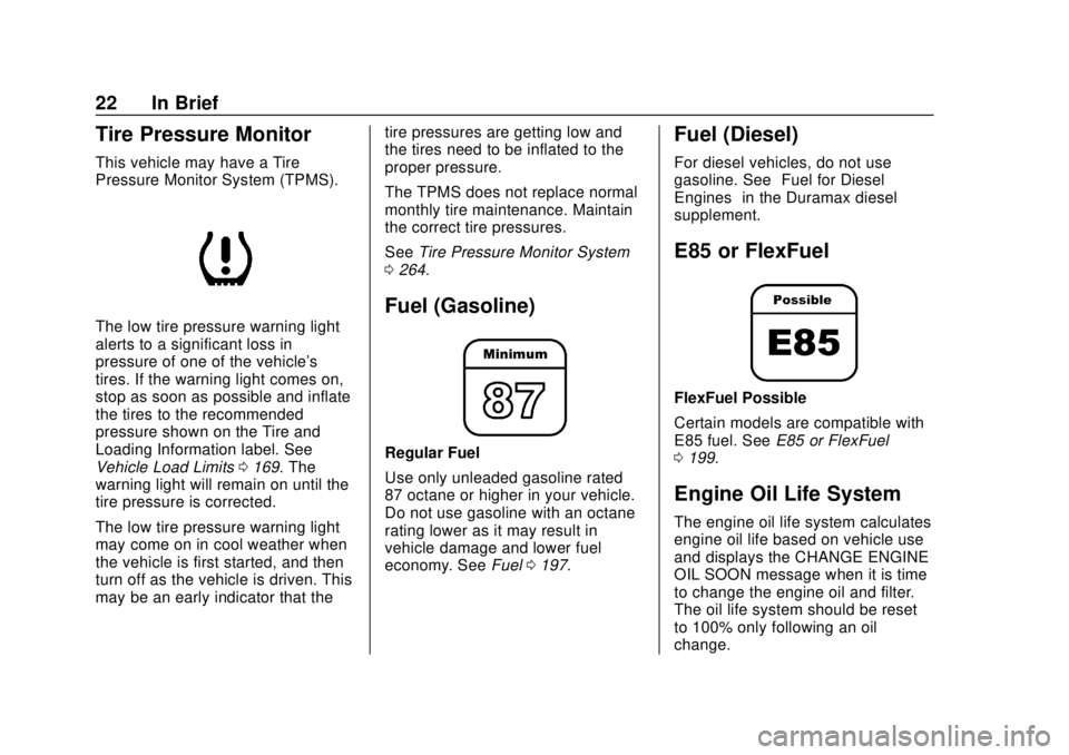 CHEVROLET EXPRESS 2018  Owners Manual Chevrolet Express Owner Manual (GMNA-Localizing-U.S./Canada/Mexico-
11374212) - 2018 - crc - 2/2/18
22 In Brief
Tire Pressure Monitor
This vehicle may have a Tire
Pressure Monitor System (TPMS).
The l