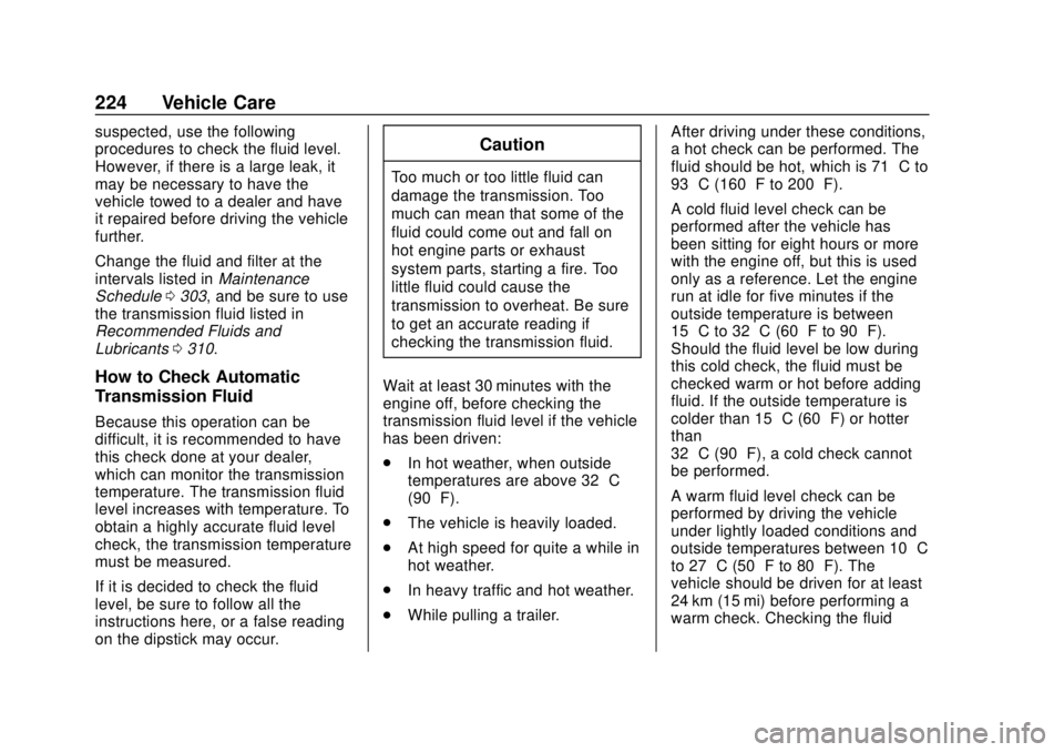 CHEVROLET EXPRESS 2018 User Guide Chevrolet Express Owner Manual (GMNA-Localizing-U.S./Canada/Mexico-
11374212) - 2018 - crc - 2/2/18
224 Vehicle Care
suspected, use the following
procedures to check the fluid level.
However, if there CHEVROLET EXPRESS 2018 User Guide Chevrolet Express Owner Manual (GMNA-Localizing-U.S./Canada/Mexico-
11374212) - 2018 - crc - 2/2/18
224 Vehicle Care
suspected, use the following
procedures to check the fluid level.
However, if there