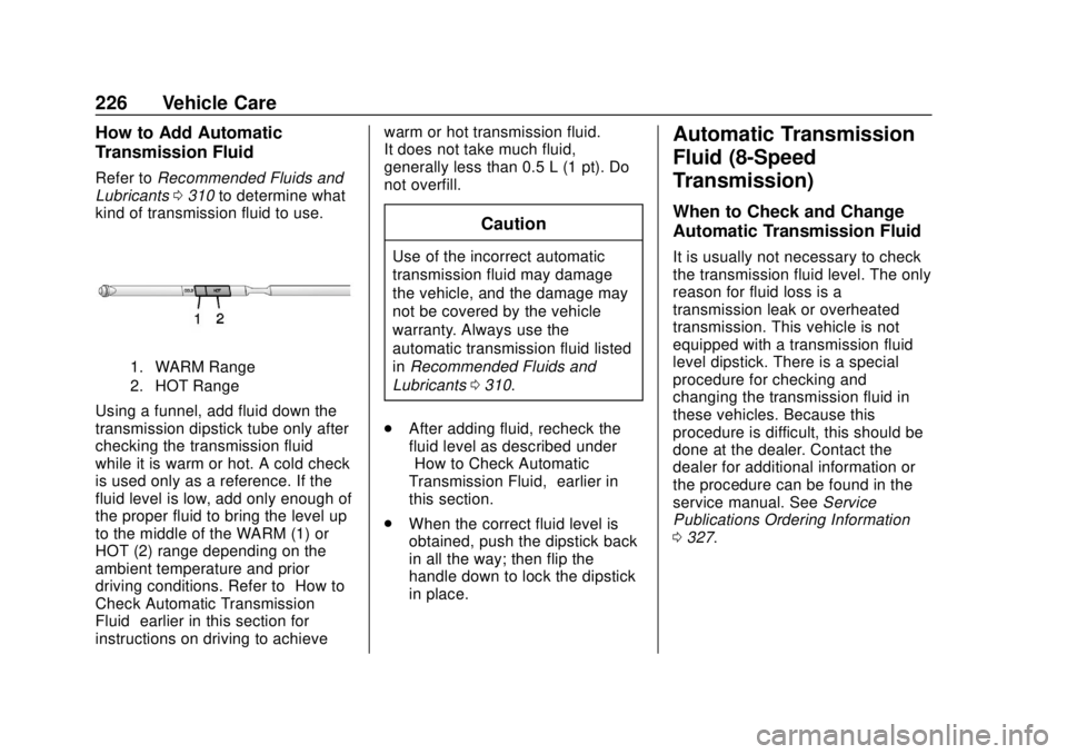 CHEVROLET EXPRESS 2018  Owners Manual Chevrolet Express Owner Manual (GMNA-Localizing-U.S./Canada/Mexico-
11374212) - 2018 - crc - 2/2/18
226 Vehicle Care
How to Add Automatic
Transmission Fluid
Refer toRecommended Fluids and
Lubricants 0