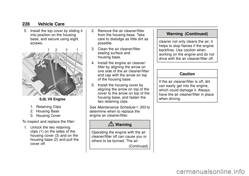 CHEVROLET EXPRESS 2018 Owners Manual Chevrolet Express Owner Manual (GMNA-Localizing-U.S./Canada/Mexico-
11374212) - 2018 - crc - 2/2/18
228 Vehicle Care
5. Install the top cover by sliding itinto position on the housing
base, and secure CHEVROLET EXPRESS 2018 Owners Manual Chevrolet Express Owner Manual (GMNA-Localizing-U.S./Canada/Mexico-
11374212) - 2018 - crc - 2/2/18
228 Vehicle Care
5. Install the top cover by sliding itinto position on the housing
base, and secure