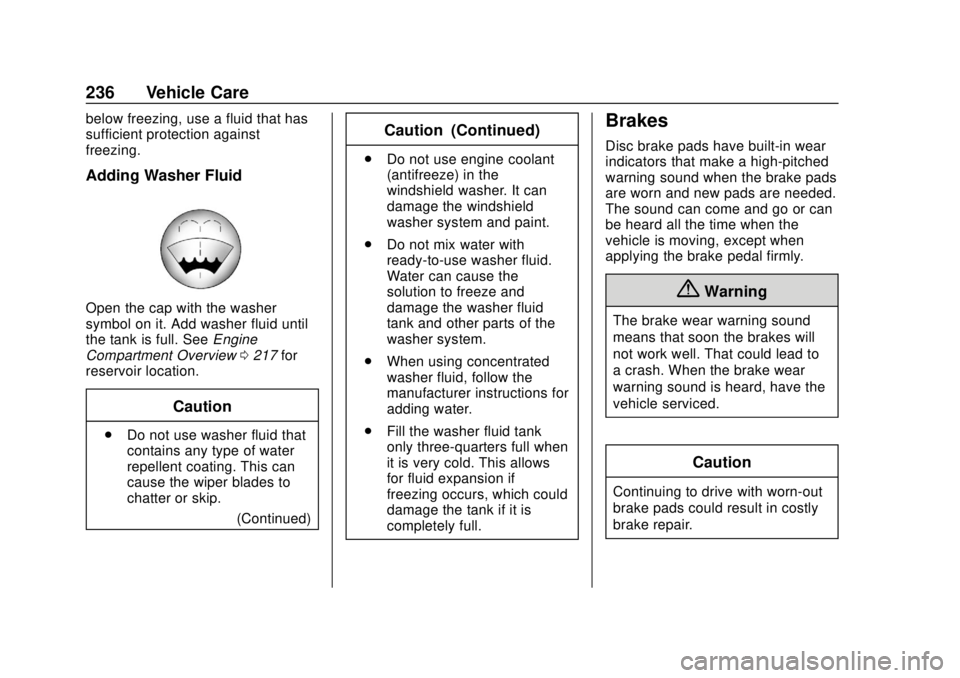CHEVROLET EXPRESS 2018 Owners Manual Chevrolet Express Owner Manual (GMNA-Localizing-U.S./Canada/Mexico-
11374212) - 2018 - crc - 2/2/18
236 Vehicle Care
below freezing, use a fluid that has
sufficient protection against
freezing.
Adding CHEVROLET EXPRESS 2018 Owners Manual Chevrolet Express Owner Manual (GMNA-Localizing-U.S./Canada/Mexico-
11374212) - 2018 - crc - 2/2/18
236 Vehicle Care
below freezing, use a fluid that has
sufficient protection against
freezing.
Adding
