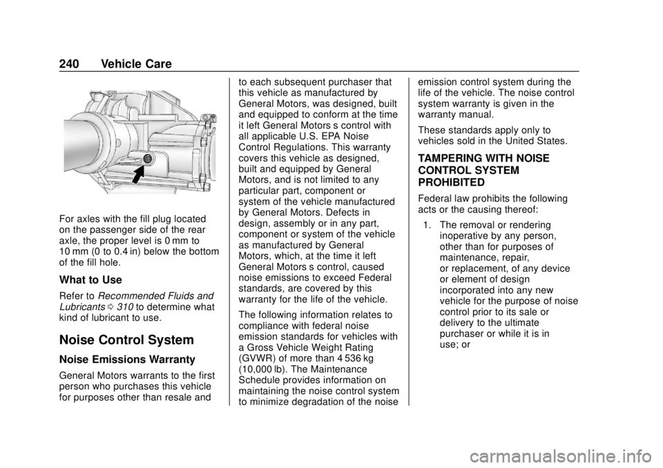 CHEVROLET EXPRESS 2018 Owners Manual Chevrolet Express Owner Manual (GMNA-Localizing-U.S./Canada/Mexico-
11374212) - 2018 - crc - 2/2/18
240 Vehicle Care
For axles with the fill plug located
on the passenger side of the rear
axle, the pr CHEVROLET EXPRESS 2018 Owners Manual Chevrolet Express Owner Manual (GMNA-Localizing-U.S./Canada/Mexico-
11374212) - 2018 - crc - 2/2/18
240 Vehicle Care
For axles with the fill plug located
on the passenger side of the rear
axle, the pr