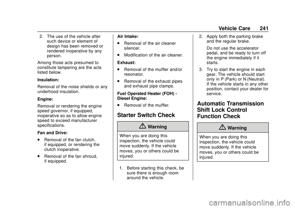 CHEVROLET EXPRESS 2018 Owners Manual Chevrolet Express Owner Manual (GMNA-Localizing-U.S./Canada/Mexico-
11374212) - 2018 - crc - 2/2/18
Vehicle Care 241
2. The use of the vehicle aftersuch device or element of
design has been removed or CHEVROLET EXPRESS 2018 Owners Manual Chevrolet Express Owner Manual (GMNA-Localizing-U.S./Canada/Mexico-
11374212) - 2018 - crc - 2/2/18
Vehicle Care 241
2. The use of the vehicle aftersuch device or element of
design has been removed or