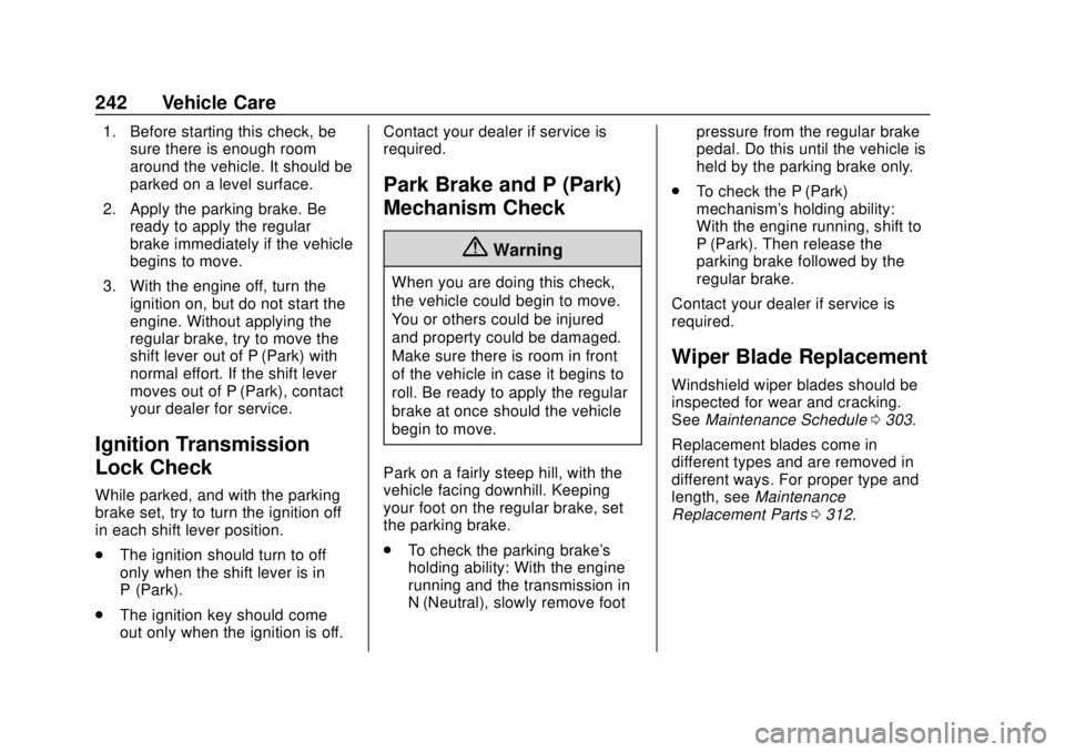 CHEVROLET EXPRESS 2018 Owners Manual Chevrolet Express Owner Manual (GMNA-Localizing-U.S./Canada/Mexico-
11374212) - 2018 - crc - 2/2/18
242 Vehicle Care
1. Before starting this check, besure there is enough room
around the vehicle. It s CHEVROLET EXPRESS 2018 Owners Manual Chevrolet Express Owner Manual (GMNA-Localizing-U.S./Canada/Mexico-
11374212) - 2018 - crc - 2/2/18
242 Vehicle Care
1. Before starting this check, besure there is enough room
around the vehicle. It s