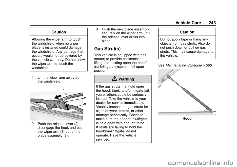 CHEVROLET EXPRESS 2018 Owners Manual Chevrolet Express Owner Manual (GMNA-Localizing-U.S./Canada/Mexico-
11374212) - 2018 - crc - 2/2/18
Vehicle Care 243
Caution
Allowing the wiper arm to touch
the windshield when no wiper
blade is insta CHEVROLET EXPRESS 2018 Owners Manual Chevrolet Express Owner Manual (GMNA-Localizing-U.S./Canada/Mexico-
11374212) - 2018 - crc - 2/2/18
Vehicle Care 243
Caution
Allowing the wiper arm to touch
the windshield when no wiper
blade is insta