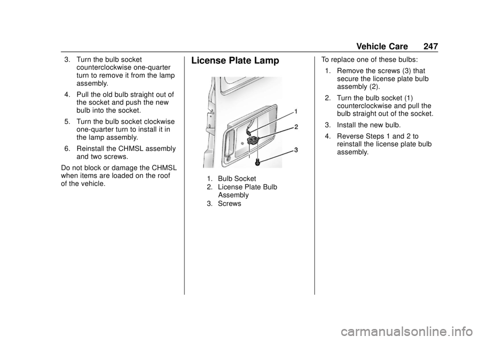 CHEVROLET EXPRESS 2018 Owners Manual Chevrolet Express Owner Manual (GMNA-Localizing-U.S./Canada/Mexico-
11374212) - 2018 - crc - 2/2/18
Vehicle Care 247
3. Turn the bulb socketcounterclockwise one-quarter
turn to remove it from the lamp CHEVROLET EXPRESS 2018 Owners Manual Chevrolet Express Owner Manual (GMNA-Localizing-U.S./Canada/Mexico-
11374212) - 2018 - crc - 2/2/18
Vehicle Care 247
3. Turn the bulb socketcounterclockwise one-quarter
turn to remove it from the lamp