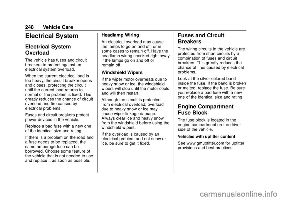CHEVROLET EXPRESS 2018 Owners Manual Chevrolet Express Owner Manual (GMNA-Localizing-U.S./Canada/Mexico-
11374212) - 2018 - crc - 2/2/18
248 Vehicle Care
Electrical System
Electrical System
Overload
The vehicle has fuses and circuit
brea CHEVROLET EXPRESS 2018 Owners Manual Chevrolet Express Owner Manual (GMNA-Localizing-U.S./Canada/Mexico-
11374212) - 2018 - crc - 2/2/18
248 Vehicle Care
Electrical System
Electrical System
Overload
The vehicle has fuses and circuit
brea