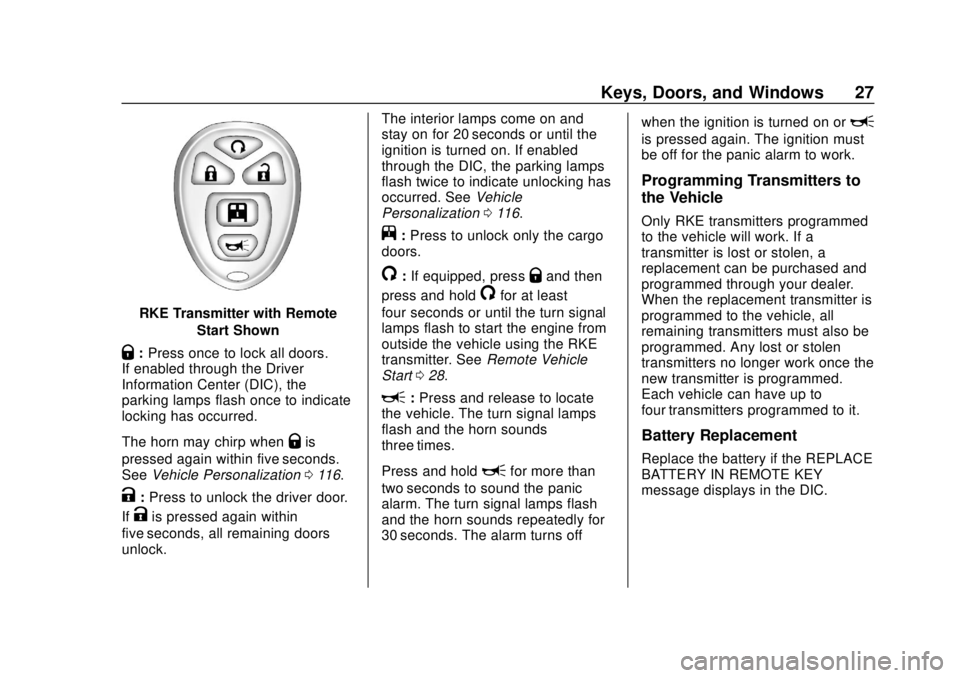 CHEVROLET EXPRESS 2018 Owners Guide Chevrolet Express Owner Manual (GMNA-Localizing-U.S./Canada/Mexico-
11374212) - 2018 - crc - 2/2/18
Keys, Doors, and Windows 27
RKE Transmitter with RemoteStart Shown
Q:Press once to lock all doors.
I CHEVROLET EXPRESS 2018 Owners Guide Chevrolet Express Owner Manual (GMNA-Localizing-U.S./Canada/Mexico-
11374212) - 2018 - crc - 2/2/18
Keys, Doors, and Windows 27
RKE Transmitter with RemoteStart Shown
Q:Press once to lock all doors.
I