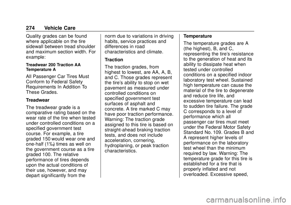 CHEVROLET EXPRESS 2018 Owners Manual Chevrolet Express Owner Manual (GMNA-Localizing-U.S./Canada/Mexico-
11374212) - 2018 - crc - 2/2/18
274 Vehicle Care
Quality grades can be found
where applicable on the tire
sidewall between tread sho CHEVROLET EXPRESS 2018 Owners Manual Chevrolet Express Owner Manual (GMNA-Localizing-U.S./Canada/Mexico-
11374212) - 2018 - crc - 2/2/18
274 Vehicle Care
Quality grades can be found
where applicable on the tire
sidewall between tread sho