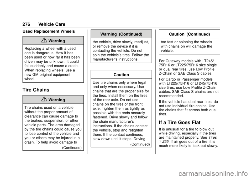 CHEVROLET EXPRESS 2018 Owners Manual Chevrolet Express Owner Manual (GMNA-Localizing-U.S./Canada/Mexico-
11374212) - 2018 - crc - 2/2/18
276 Vehicle Care
Used Replacement Wheels
{Warning
Replacing a wheel with a used
one is dangerous. Ho CHEVROLET EXPRESS 2018 Owners Manual Chevrolet Express Owner Manual (GMNA-Localizing-U.S./Canada/Mexico-
11374212) - 2018 - crc - 2/2/18
276 Vehicle Care
Used Replacement Wheels
{Warning
Replacing a wheel with a used
one is dangerous. Ho