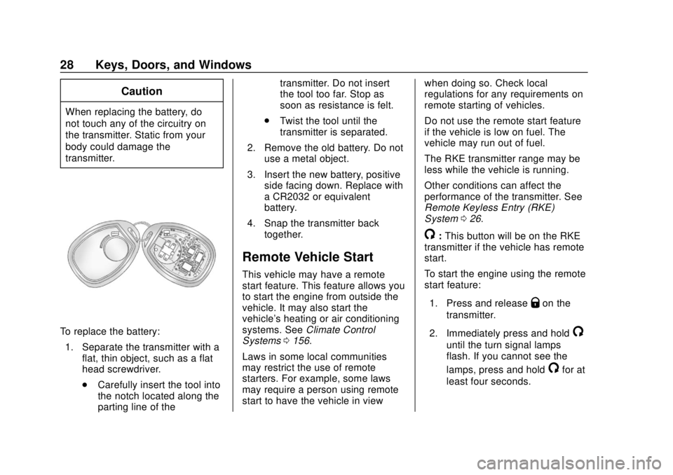 CHEVROLET EXPRESS 2018 Owners Guide Chevrolet Express Owner Manual (GMNA-Localizing-U.S./Canada/Mexico-
11374212) - 2018 - crc - 2/2/18
28 Keys, Doors, and Windows
Caution
When replacing the battery, do
not touch any of the circuitry on CHEVROLET EXPRESS 2018 Owners Guide Chevrolet Express Owner Manual (GMNA-Localizing-U.S./Canada/Mexico-
11374212) - 2018 - crc - 2/2/18
28 Keys, Doors, and Windows
Caution
When replacing the battery, do
not touch any of the circuitry on