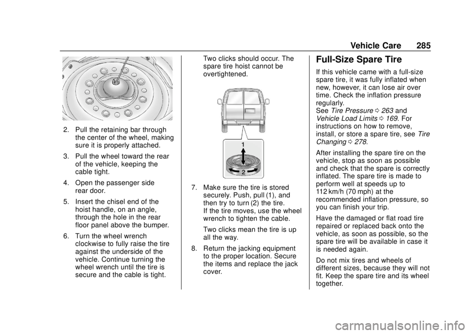 CHEVROLET EXPRESS 2018  Owners Manual Chevrolet Express Owner Manual (GMNA-Localizing-U.S./Canada/Mexico-
11374212) - 2018 - crc - 2/2/18
Vehicle Care 285
2. Pull the retaining bar throughthe center of the wheel, making
sure it is properl
