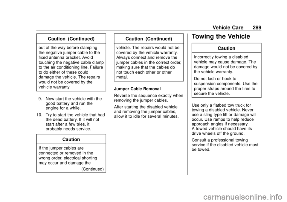 CHEVROLET EXPRESS 2018  Owners Manual Chevrolet Express Owner Manual (GMNA-Localizing-U.S./Canada/Mexico-
11374212) - 2018 - crc - 2/2/18
Vehicle Care 289
Caution (Continued)
out of the way before clamping
the negative jumper cable to the
