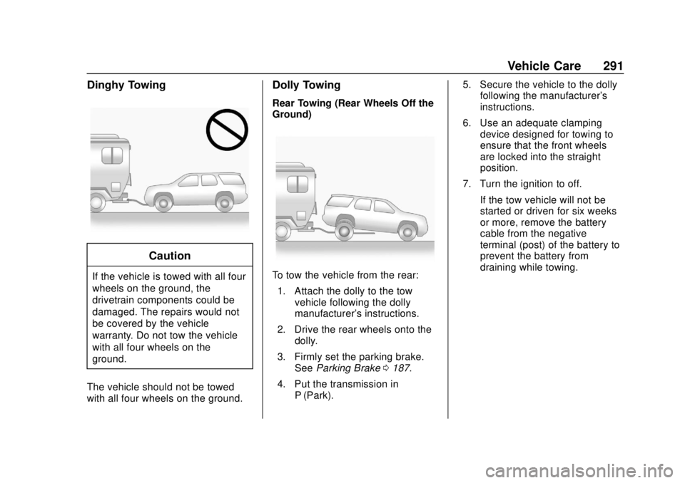 CHEVROLET EXPRESS 2018 Owners Manual Chevrolet Express Owner Manual (GMNA-Localizing-U.S./Canada/Mexico-
11374212) - 2018 - crc - 2/2/18
Vehicle Care 291
Dinghy Towing
Caution
If the vehicle is towed with all four
wheels on the ground, t CHEVROLET EXPRESS 2018 Owners Manual Chevrolet Express Owner Manual (GMNA-Localizing-U.S./Canada/Mexico-
11374212) - 2018 - crc - 2/2/18
Vehicle Care 291
Dinghy Towing
Caution
If the vehicle is towed with all four
wheels on the ground, t