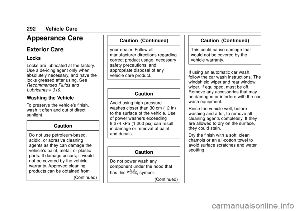 CHEVROLET EXPRESS 2018 Owners Manual Chevrolet Express Owner Manual (GMNA-Localizing-U.S./Canada/Mexico-
11374212) - 2018 - crc - 2/2/18
292 Vehicle Care
Appearance Care
Exterior Care
Locks
Locks are lubricated at the factory.
Use a de-i CHEVROLET EXPRESS 2018 Owners Manual Chevrolet Express Owner Manual (GMNA-Localizing-U.S./Canada/Mexico-
11374212) - 2018 - crc - 2/2/18
292 Vehicle Care
Appearance Care
Exterior Care
Locks
Locks are lubricated at the factory.
Use a de-i
