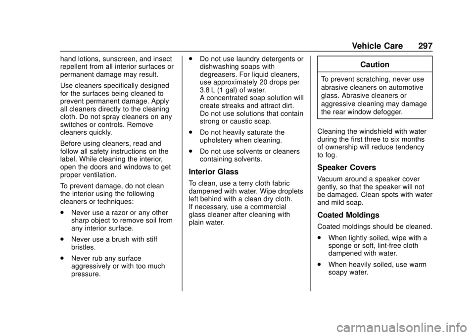 CHEVROLET EXPRESS 2018 Owners Manual Chevrolet Express Owner Manual (GMNA-Localizing-U.S./Canada/Mexico-
11374212) - 2018 - crc - 2/2/18
Vehicle Care 297
hand lotions, sunscreen, and insect
repellent from all interior surfaces or
permane CHEVROLET EXPRESS 2018 Owners Manual Chevrolet Express Owner Manual (GMNA-Localizing-U.S./Canada/Mexico-
11374212) - 2018 - crc - 2/2/18
Vehicle Care 297
hand lotions, sunscreen, and insect
repellent from all interior surfaces or
permane
