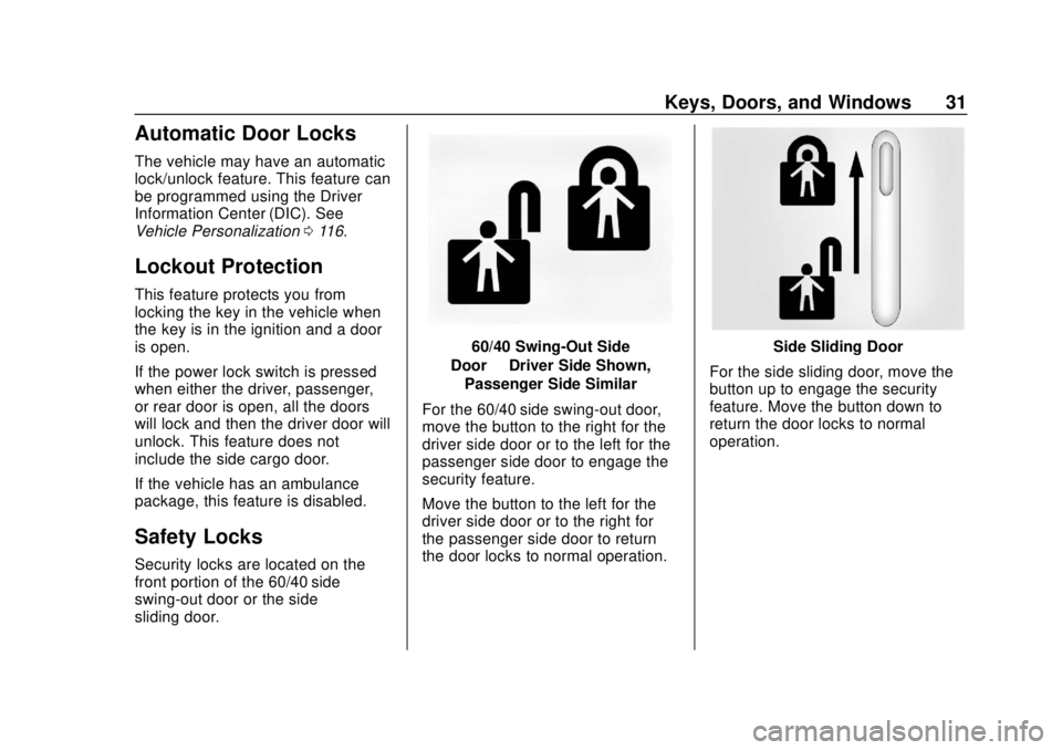 CHEVROLET EXPRESS 2018 Owners Guide Chevrolet Express Owner Manual (GMNA-Localizing-U.S./Canada/Mexico-
11374212) - 2018 - crc - 2/2/18
Keys, Doors, and Windows 31
Automatic Door Locks
The vehicle may have an automatic
lock/unlock featu CHEVROLET EXPRESS 2018 Owners Guide Chevrolet Express Owner Manual (GMNA-Localizing-U.S./Canada/Mexico-
11374212) - 2018 - crc - 2/2/18
Keys, Doors, and Windows 31
Automatic Door Locks
The vehicle may have an automatic
lock/unlock featu