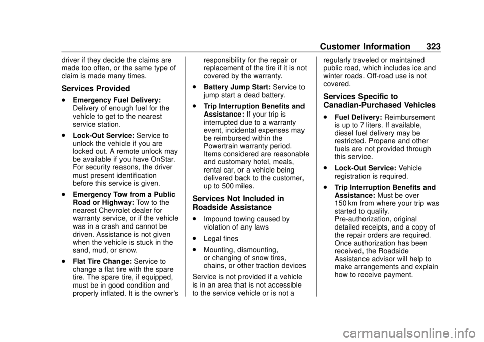 CHEVROLET EXPRESS 2018 Owners Manual Chevrolet Express Owner Manual (GMNA-Localizing-U.S./Canada/Mexico-
11374212) - 2018 - crc - 2/2/18
Customer Information 323
driver if they decide the claims are
made too often, or the same type of
cl CHEVROLET EXPRESS 2018 Owners Manual Chevrolet Express Owner Manual (GMNA-Localizing-U.S./Canada/Mexico-
11374212) - 2018 - crc - 2/2/18
Customer Information 323
driver if they decide the claims are
made too often, or the same type of
cl