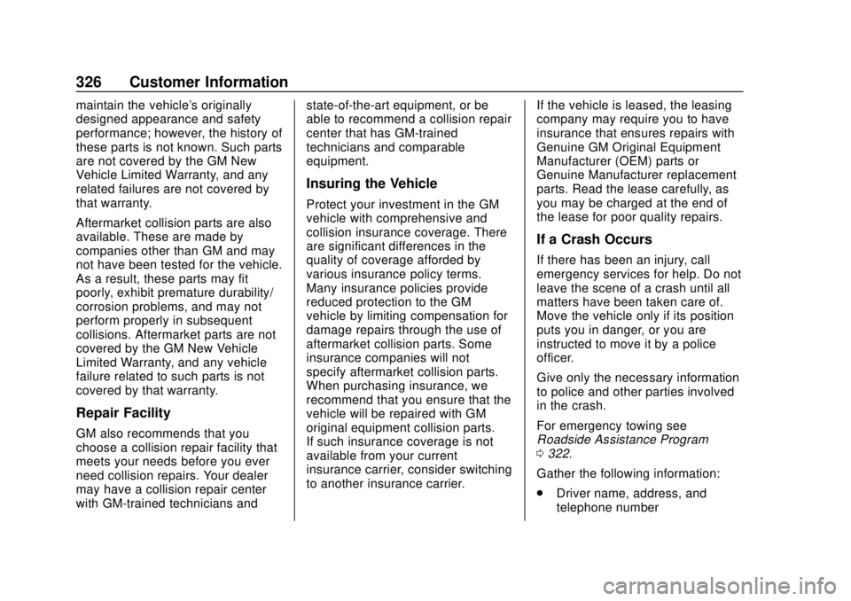 CHEVROLET EXPRESS 2018 Owners Manual Chevrolet Express Owner Manual (GMNA-Localizing-U.S./Canada/Mexico-
11374212) - 2018 - crc - 2/2/18
326 Customer Information
maintain the vehicle's originally
designed appearance and safety
perfor CHEVROLET EXPRESS 2018 Owners Manual Chevrolet Express Owner Manual (GMNA-Localizing-U.S./Canada/Mexico-
11374212) - 2018 - crc - 2/2/18
326 Customer Information
maintain the vehicle's originally
designed appearance and safety
perfor