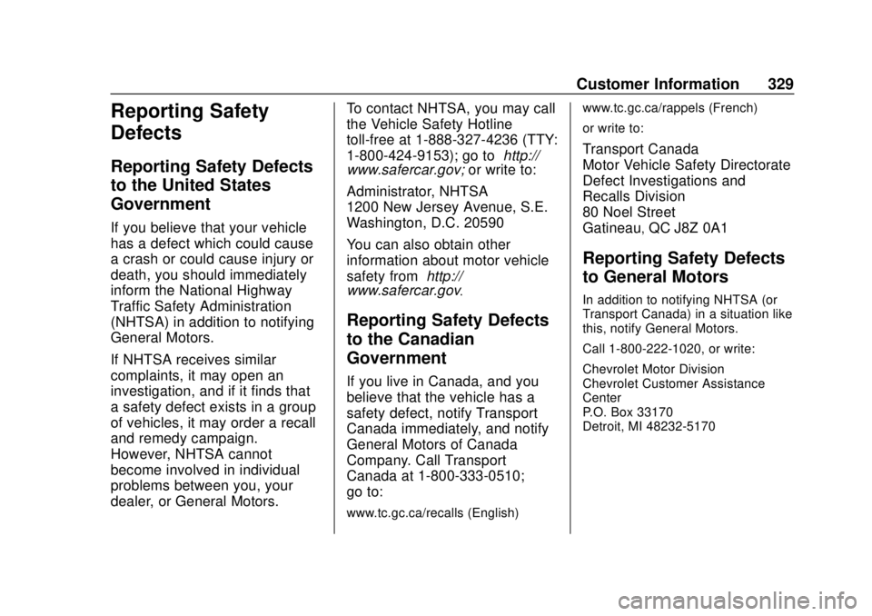 CHEVROLET EXPRESS 2018 Owners Manual Chevrolet Express Owner Manual (GMNA-Localizing-U.S./Canada/Mexico-
11374212) - 2018 - crc - 2/2/18
Customer Information 329
Reporting Safety
Defects
Reporting Safety Defects
to the United States
Gove CHEVROLET EXPRESS 2018 Owners Manual Chevrolet Express Owner Manual (GMNA-Localizing-U.S./Canada/Mexico-
11374212) - 2018 - crc - 2/2/18
Customer Information 329
Reporting Safety
Defects
Reporting Safety Defects
to the United States
Gove